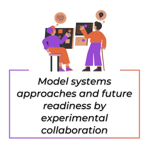 Model systems approaches and future readiness by experimental collaboration