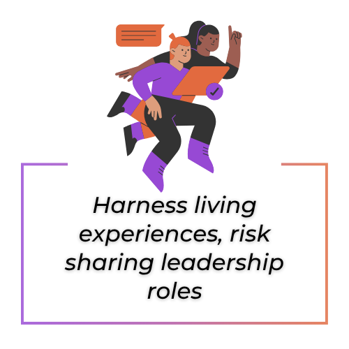 Harness living experiences, risk sharing leadership roles