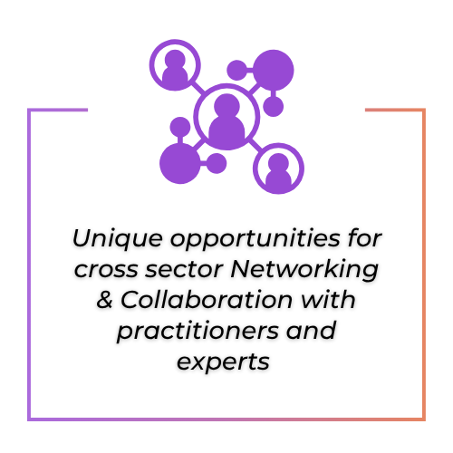 Unique opportunities for cross sector Networking & Collaboration with practitioners and experts 