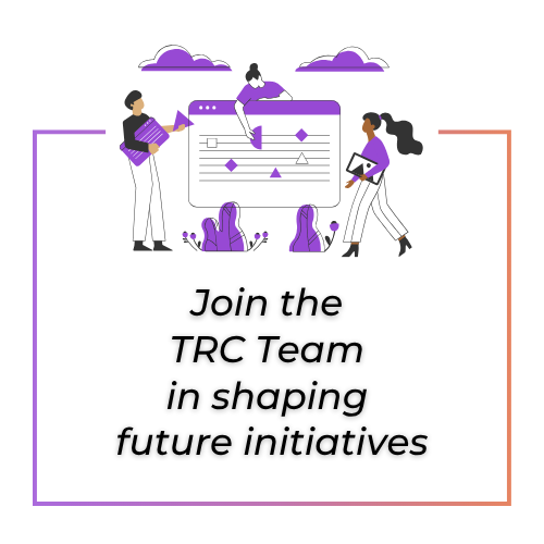 Join the TRC Team in shaping future initiatives